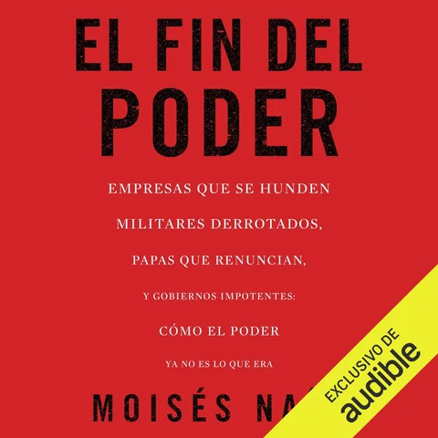 Portada de El fin del poder: Cómo el poder ya no es lo que era