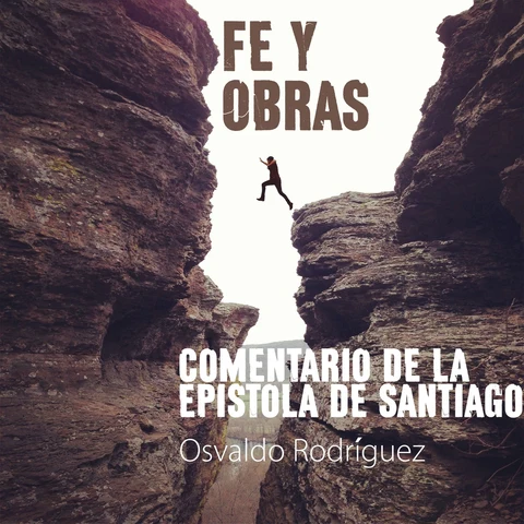 Portada de Fe Y Obras: Commentario De La Epistola De Santiago [Faith and Works: Review of the Epistle of James] (Unabridged)