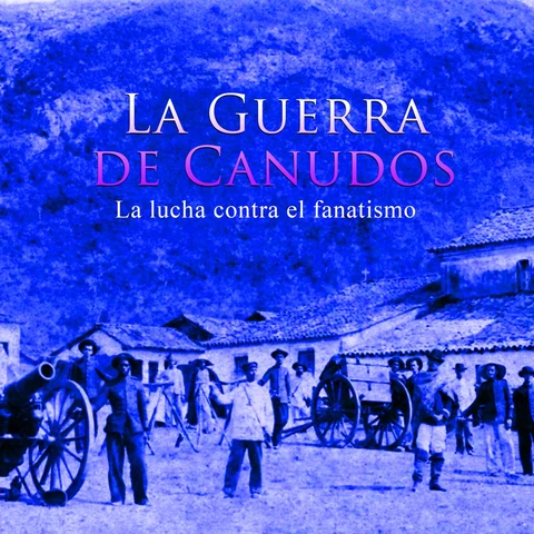 Portada de La Guerra de Canudos: La lucha contra el fanatismo