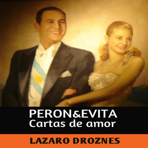 Portada de Perón & Evita: Cartas de Amor [Perón & Evita: Love Letters]: La Extraordinaria Historia de María Eva Duarte de Perón Que en Sus 33 Años de Intensa Vida Se Convirtió en un Mito de Carácter Universal (Unabridged)