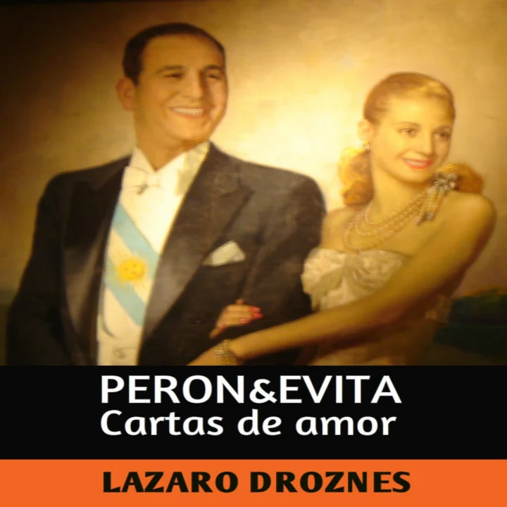 Portada de Perón & Evita: Cartas de Amor [Perón & Evita: Love Letters]: La Extraordinaria Historia de María Eva Duarte de Perón Que en Sus 33 Años de Intensa Vida Se Convirtió en un Mito de Carácter Universal (Unabridged), de Lázaro Droznes