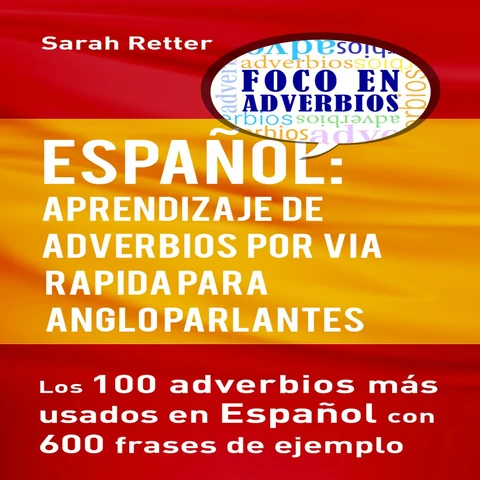 Portada de Español: Aprendizaje de Adverbios por via Rapida para Anglo Parlantes [Spanish: Learn Adverbs the Fast Way for English Speakers]: Los 100 Adverbios Mas Usados en Español con 600 Frases de Ejemplo (Unabridged)