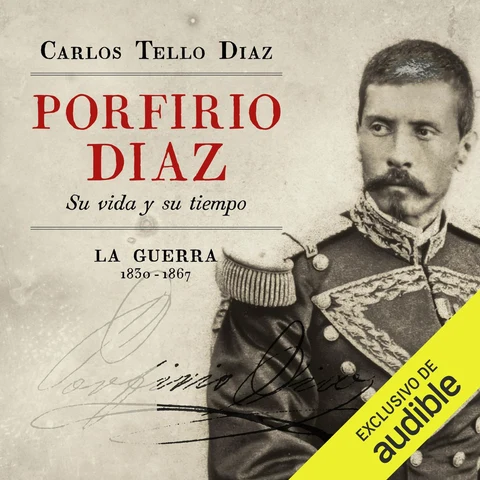 Portada de Porfirio Diaz: Su vida y su tiempo. La guerra 1830-1867 (Unabridged)