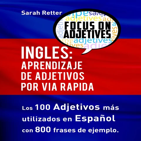 Portada de Inglés: Aprendizaje de adjetivos por via rapida: Los 100 adjetivos más usados en inglés con 800 frases de ejemplo (Unabridged)
