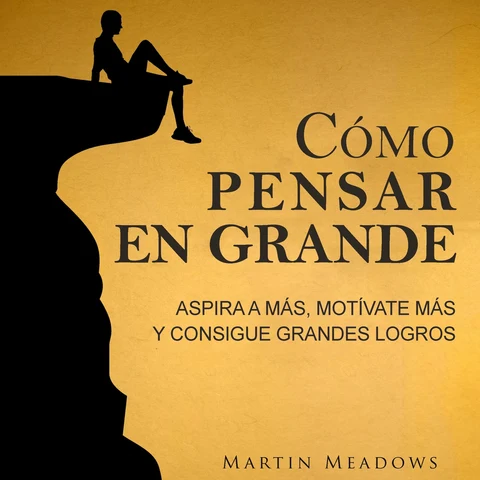 Portada de Cómo pensar en grande: Aspira a más, motívate más, y consigue grandes logros