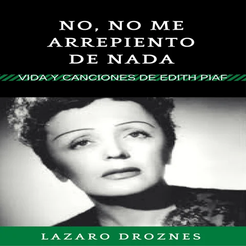Portada de No, no me arrepiento de nada: Vida y canciones de Edith Piaf [No, I Do Not Regret Anything: Life and Songs by Edith Piaf]: Biodramas de famosos nº 1 [Biodramas of celebrities nº 1] (Unabridged)