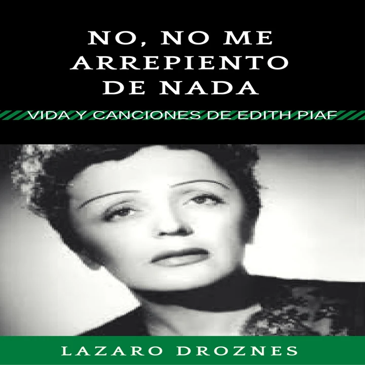 Portada de No, no me arrepiento de nada: Vida y canciones de Edith Piaf [No, I Do Not Regret Anything: Life and Songs by Edith Piaf]: Biodramas de famosos nº 1 [Biodramas of celebrities nº 1] (Unabridged), de Lázaro Droznes