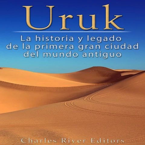 Portada de Uruk: La Historia y Legado de la Primera Gran Ciudad del Mundo Antiguo
