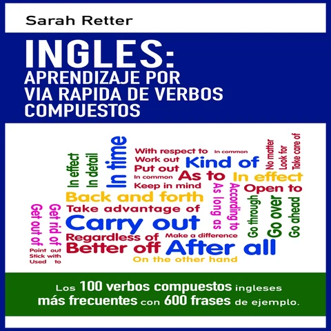 Portada de INGLES: APRENDIZAJE POR VIA RAPIDA DE VERBOS COMPUESTOS: Los 100 verbos compuestos ingleses más frecuentes con 600 frases de ejemplo (Unabridged)
