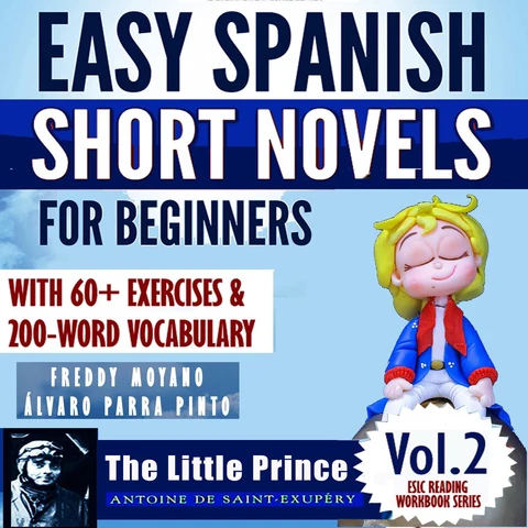 Portada de Easy Spanish Short Novels for Beginners with 60+ Exercises & 200-Word Vocabulary: "The Little Prince" by Antoine de Saint Exupéry: ESLC Reading Workbook series, Volume 2 (Unabridged)