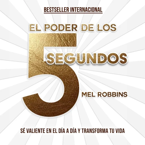 Portada de El poder de los 5 segundos [The 5 Second Rule]: Sé valiente en el día a día y transforma tu vida (Otros) [Transform your Life, Work, and Confidence with Everyday Courage] (Unabridged)