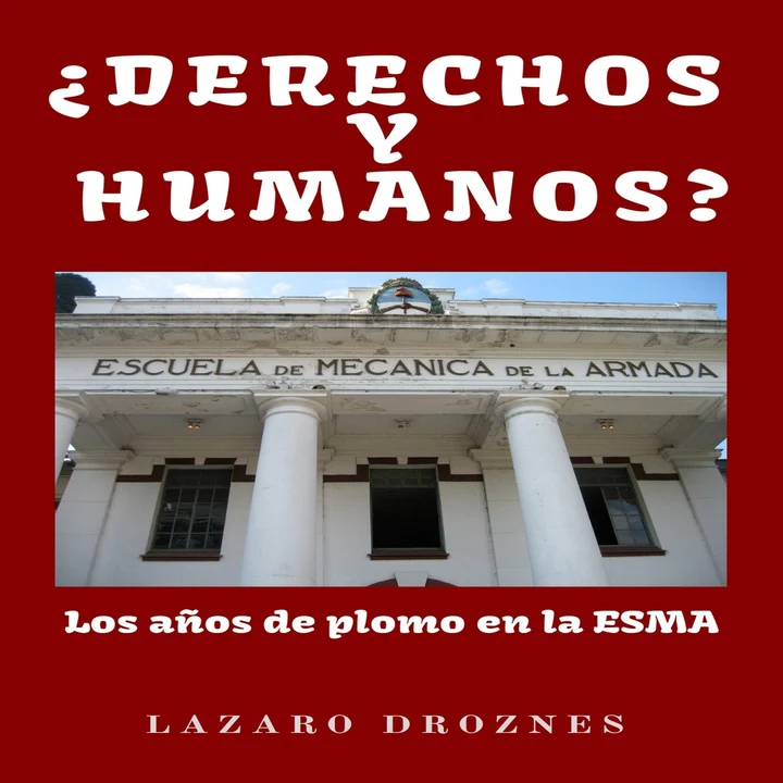 Portada de ¿Derechos y Humanos? [Human Rights?]: Los años de plomo en la ESMA (Escuela de Mecánica de la Armada) (Unabridged), de Lázaro Droznes