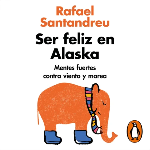 Portada de Ser feliz en Alaska: Mentes fuertes contra viento y marea