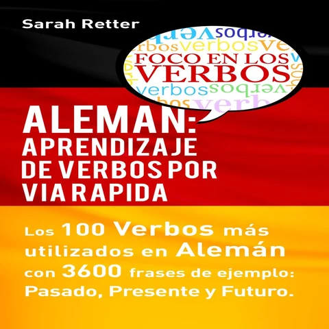 Portada de Aleman: Aprendizaje De Verbos Por via Rapida [German: Learning Verbs by via Rapida]: Los 100 Verbos Más Usados En Alemán Con 3600 Frases De Ejemplo: Pasado. Presente. Futuro (Unabridged)