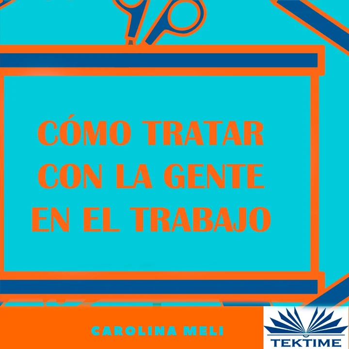 Portada de Cómo tratar con la gente en el trabajo, de Carolina Meli