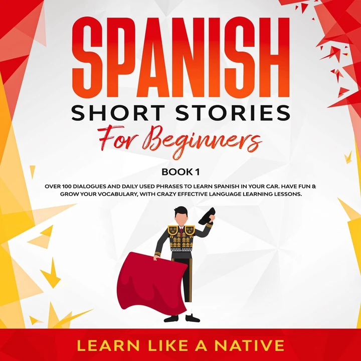 Portada de Spanish Short Stories for Beginners Book 1: Over 100 Dialogues and Daily Used Phrases to Learn Spanish in Your Car. Have Fun & Grow Your Vocabulary, with Crazy Effective Language Learning Lessons, de Learn Like a Native