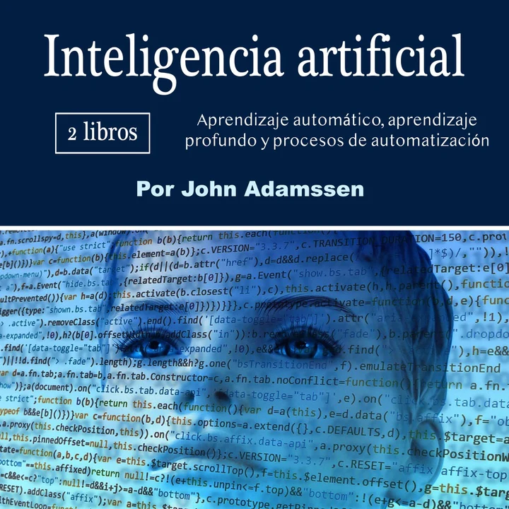 Portada de Inteligencia artificial: Aprendizaje automático, aprendizaje profundo y procesos de automatización, de John Adamssen