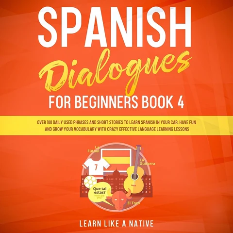 Portada de Spanish Dialogues for Beginners Book 4: Over 100 Daily Used Phrases and Short Stories to Learn Spanish in Your Car. Have Fun and Grow Your Vocabulary with Crazy Effective Language Learning Lessons