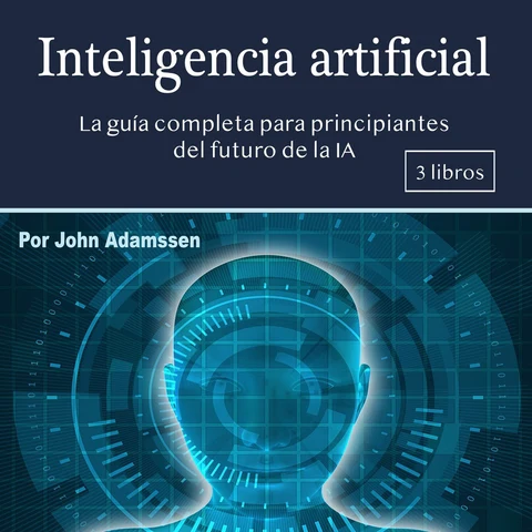 Portada de Inteligencia artificial: La guía completa para principiantes del futuro de la IA