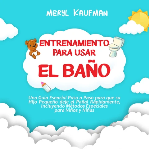 Portada de Entrenamiento para usar el baño: Una guía esencial paso a paso para que su hijo pequeño deje el pañal rápidamente, incluyendo métodos especiales para niños y niñas