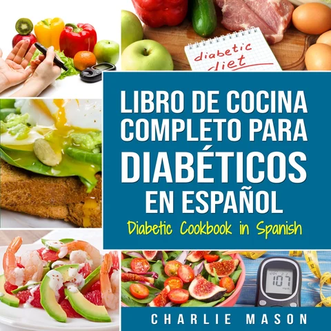 Portada de LIBRO DE COCINA COMPLETO PARA DIABÉTICOS En Español / Diabetic Cookbook in Spanish (Spanish Edition)