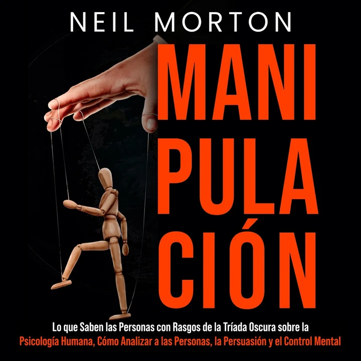 Portada de Manipulación: Lo que saben las personas con rasgos de la Tríada Oscura sobre la psicología humana, cómo analizar a las personas, la persuasión y el control mental, de Heath Metzger, Neil Morton