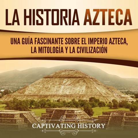 Portada de Azteca: Una Guía Fascinante De La Historia Azteca y la Triple Alianza de Tenochtitlán, Tetzcoco y Tlacopan