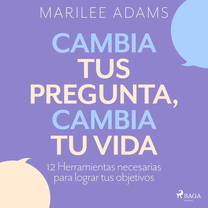 Portada de ¡Cambia tus preguntas, cambia tu vida!, de Marilee Adams