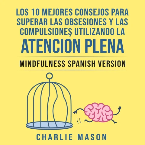 Portada de Los 10 Mejores Consejos Para Superar Las Obsesiones y Las Compulsiones Utilizando La Atención Plena [Mindfulness]