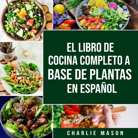 Portada de EL LIBRO DE COCINA COMPLETO A BASE DE PLANTAS EN ESPAÑOL (Spanish Edition)