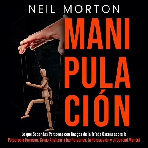 Portada de Manipulación: Lo que saben las personas con rasgos de la Tríada Oscura sobre la psicología humana, cómo analizar a las personas, la persuasión y el control mental