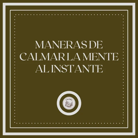 Portada de Maneras de Calmar la Mente al Instante