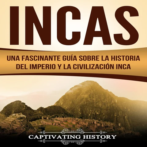 Portada de Incas: Una Fascinante Guía sobre la Historia del Imperio y la Civilización Inca