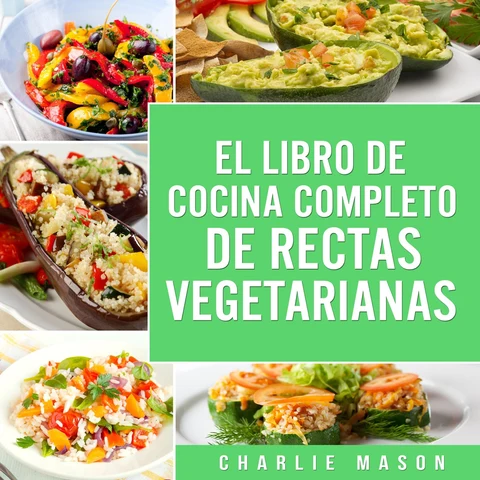 Portada de EL LIBRO DE COCINA COMPLETO DE RECETAS VEGETARIANAS EN ESPAÑOL/ THE COMPLETE KITCHEN BOOK OF VEGETARIAN RECIPES IN SPANISH