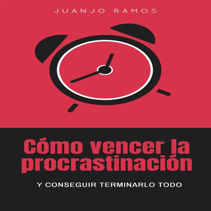 Portada de Cómo vencer la procrastinación y conseguir terminarlo todo, de Juanjo Ramos
