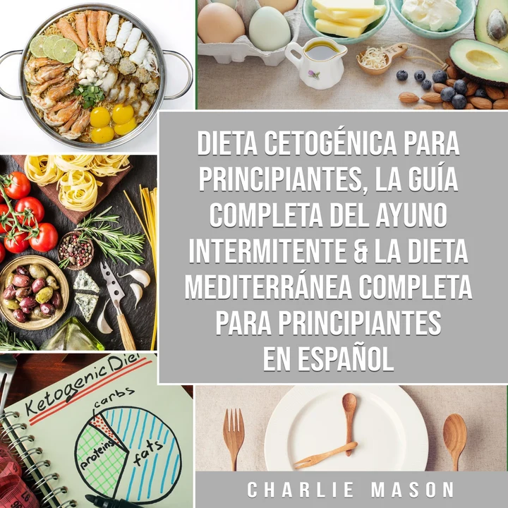 Portada de Dieta cetogénica para principiantes, La guía completa del ayuno intermitente & La Dieta Mediterránea Completa para Principiantes En Español, de Charlie Mason