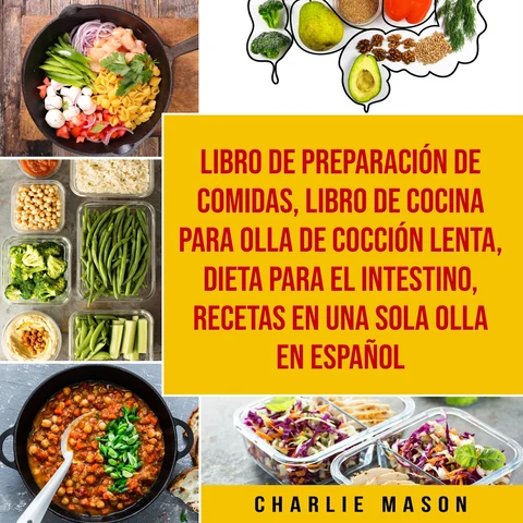 Portada de Libro de Preparación de Comidas & Libro De Cocina Para Olla de Cocción Lenta & Dieta para el intestino & Recetas en Una Sola Olla En Español