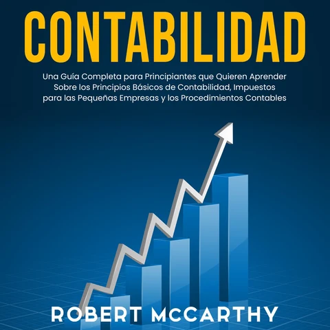 Portada de Contabilidad: Una guía completa para principiantes que quieren aprender sobre los principios básicos de contabilidad, impuestos para las pequeñas empresas y los procedimientos contables