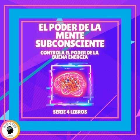 Portada de EL PODER DE LA MENTE SUBCONSCIENTE: Controla el poder de la buena energía - SERIE DE 4 LIBROS