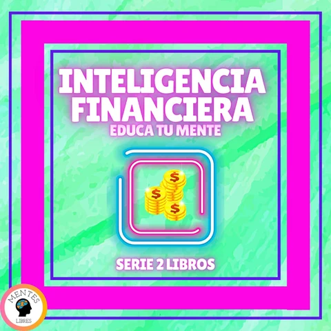 Portada de INTELIGENCIA FINANCIERA: EDUCA TU MENTE - SERIE DE 2 LIBROS