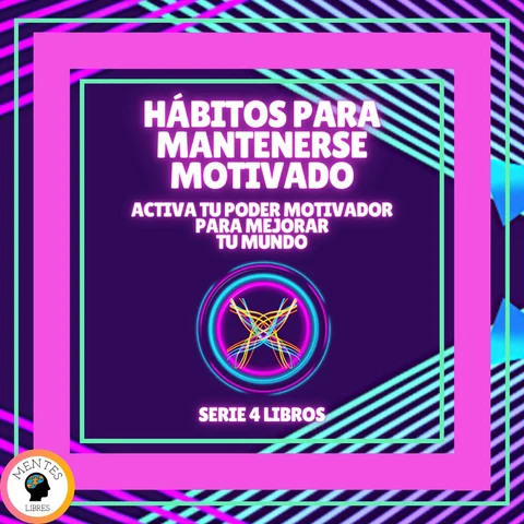 Portada de HÁBITOS PARA MANTENERSE MOTIVADO: Activa tu poder motivador para mejorar tu mundo - SERIE DE 4 LIBROS
