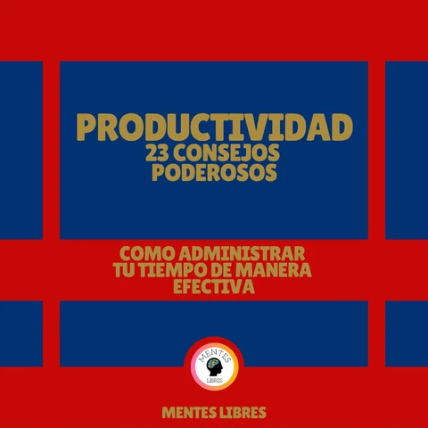 Portada de Productividad: 23 Consejos Poderosos - Como Administrar tu Tiempo de Manera Efectiva