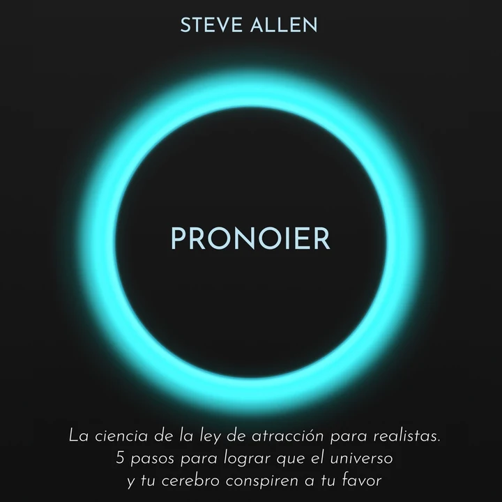 Portada de Pronoier - La ciencia de la ley de atracción para realistas. 5 pasos para lograr que el universo y tu cerebro conspiren a tu favor, de Steve Allen