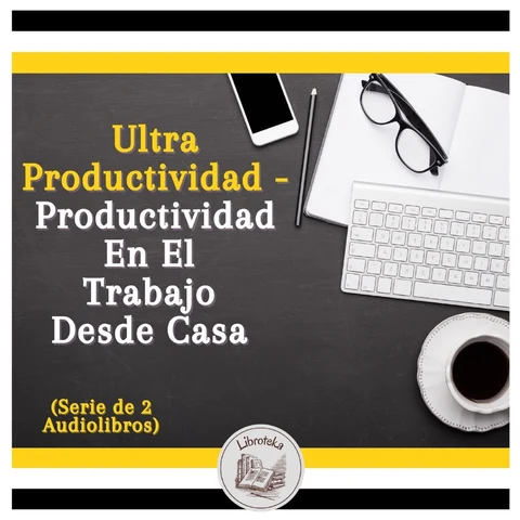 Portada de Ultra Productividad - Productividad En El Trabajo Desde Casa (Serie de 2 Audiolibros)