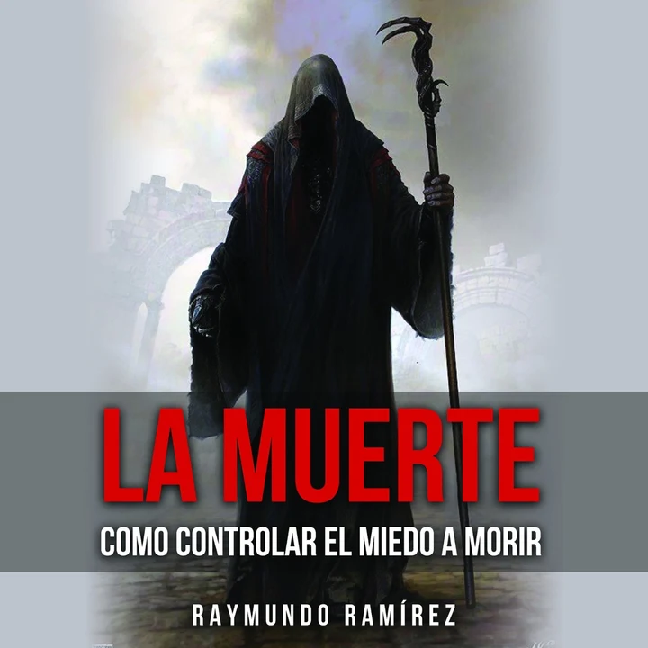 Portada de LA MUERTE: COMO CONTROLAR EL MIEDO A MORIR, de Raymundo Ramirez