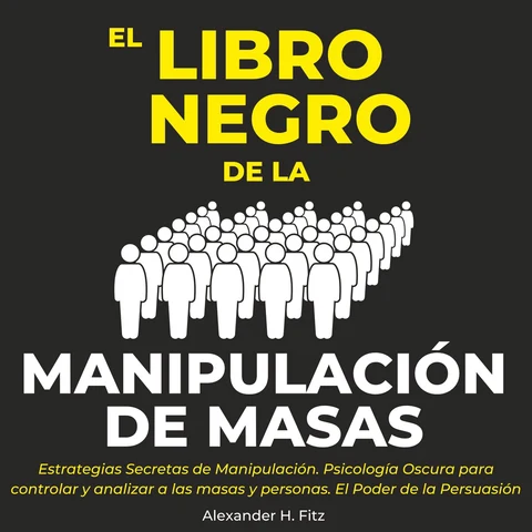 Portada de El Libro Negro de la Manipulación de Masas: Estrategias Secretas de Manipulación. Psicología Oscura para Controlar y Analizar a las Masas y Personas. El Poder de la Persuasión