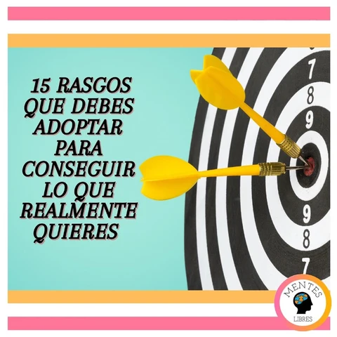 Portada de 15 Rasgos Que Debes Adoptar Para Conseguir Lo Que Realmente Quieres
