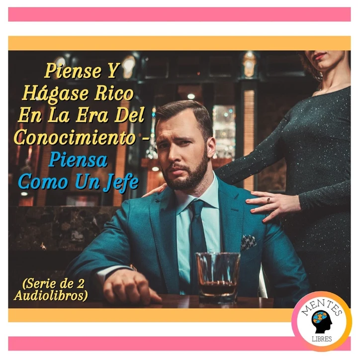Portada de Piense Y Hágase Rico En La Era Del Conocimiento - Piensa Como Un Jefe (Serie de 2 Audiolibros), de Mentes Libres