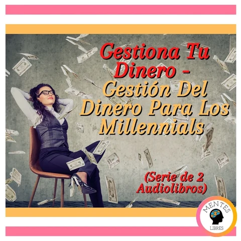 Portada de Gestiona Tu Dinero - Gestión Del Dinero Para Los Millennials (Serie de 2 Audiolibros)
