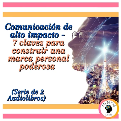Portada de Comunicación de alto impacto - 7 claves para construir una marca personal poderosa (Serie de 2 Audiolibros)